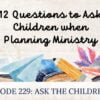 12 questions to ask children when planning ministry